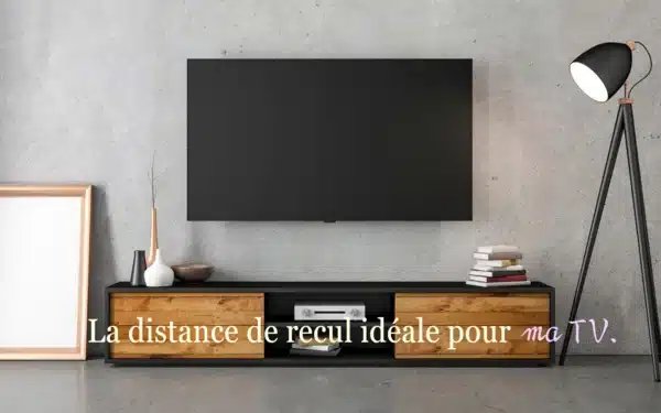 La distance de recul idéale pour ma TV 1 lominos la distance de recul ideale pour ma tv